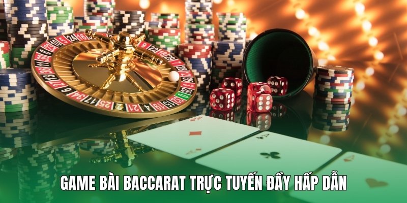 Game bài baccarat trực tuyến đầy hấp dẫn