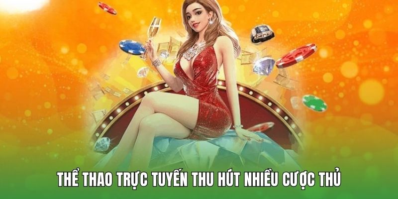 Thể thao trực tuyến thu hút nhiều cược thủ