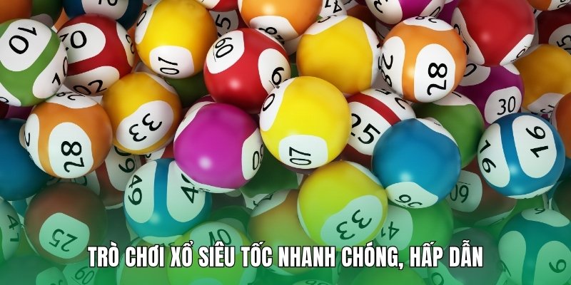 Trò chơi xổ siêu tốc nhanh chóng, hấp dẫn
